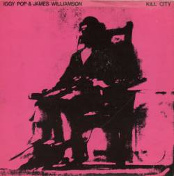 Iggy Pop : Kill City (ft. James Williamson)